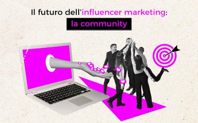 Il futuro dell’Influencer Marketing: la Community