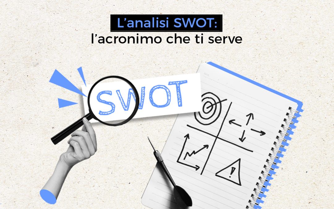 L’analisi SWOT è l’acronimo che ti serve