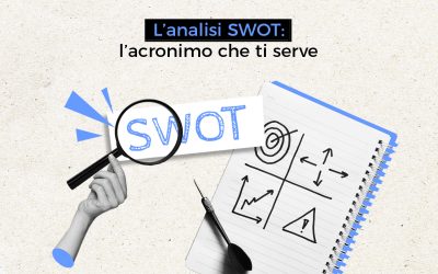L’analisi SWOT è l’acronimo che ti serve