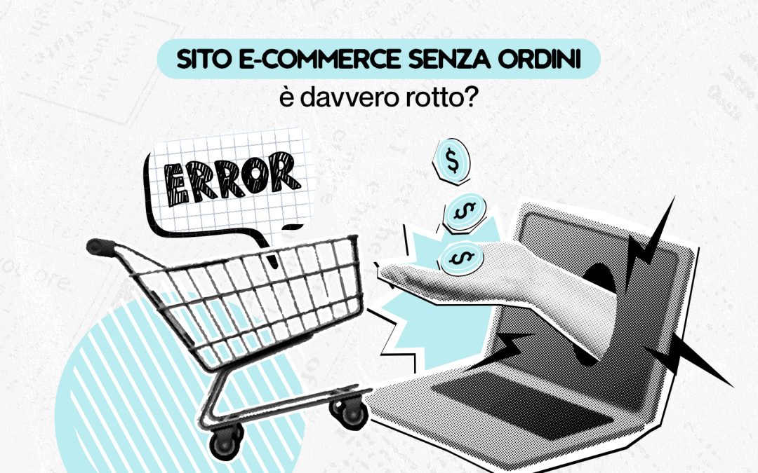 Sito e-commerce senza ordini: è davvero rotto?