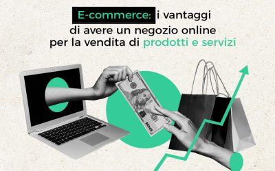 E-commerce: i vantaggi di avere un negozio on-line per la vendita di prodotti e servizi.