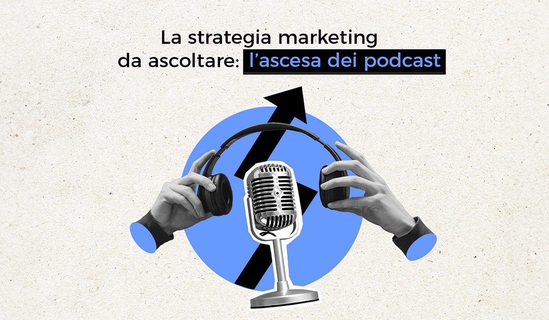 L’ascesa dei Podcast: una strategia di Marketing da ascoltare nel 2024