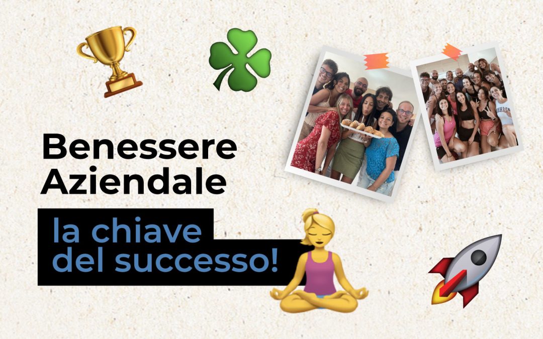 Benessere aziendale: ecco la chiave per il successo e come implementarlo