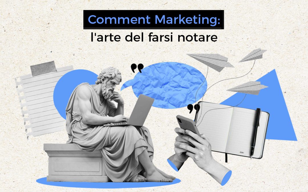 Comment Marketing: l’arte del farsi notare (con intelligenza)
