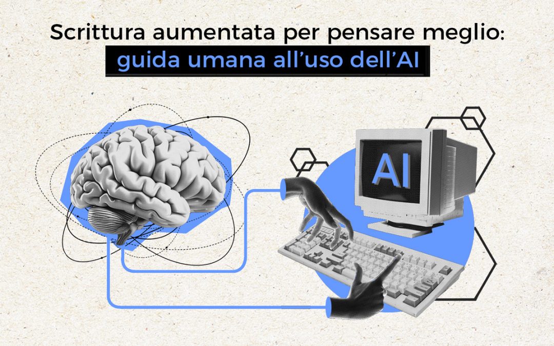 Scrittura aumentata per pensare meglio: guida umana all’uso dell’AI